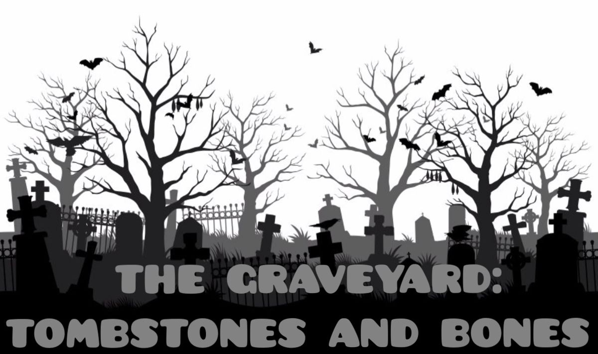 The Graveyard: Tombstones and Bones