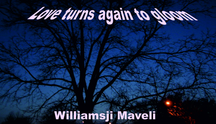 LOVE TURNS AGAIN TO GLOOM