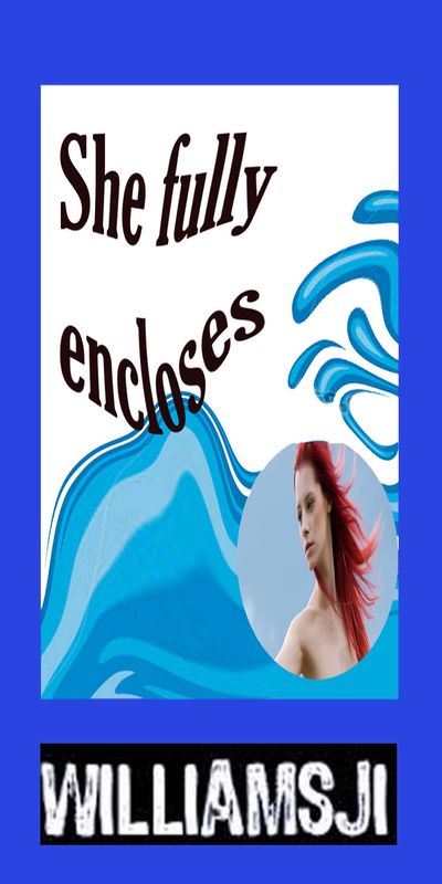 SHE FULLY ENCLOSES, Poem by Williamsji Maveli