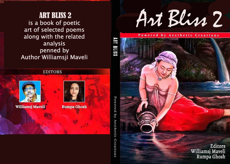ART BLISS - ANTHOLOGY OF POEMS AND AND ANALYSIS edited BY WILLIAMSJI MAVELI & RUMPA GHOSH ART BLISS - ANTHOLOGY OF POEMS AND AND ANALYSIS edited BY WILLIAMSJI MAVELI & RUMPA GHOSH