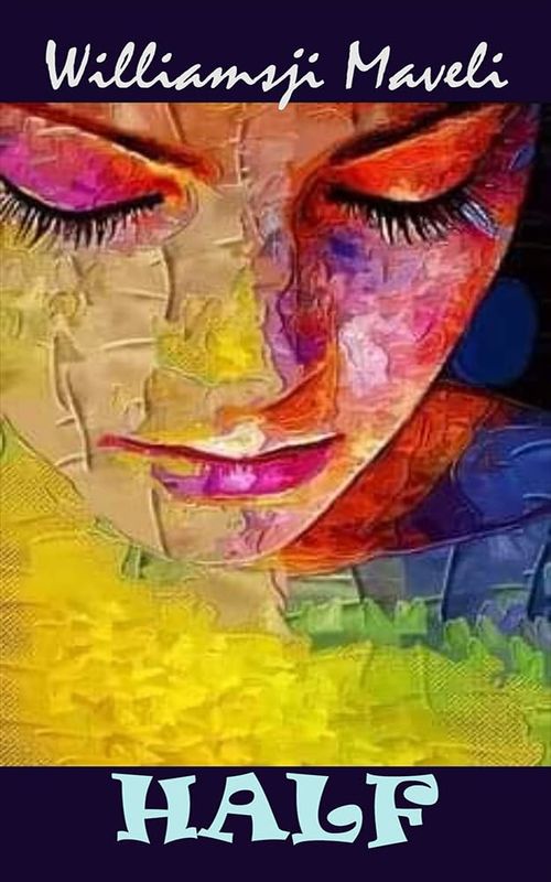HALF - A SHORT STORY BY WILLIAMSJI MAVELI