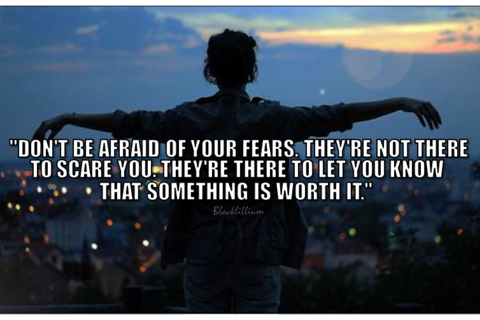Never be afraid