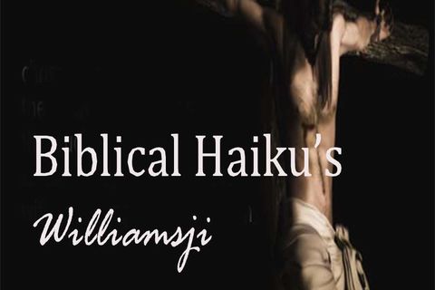 Biblical Haiku&#039;s -  by Williamsji Maveli