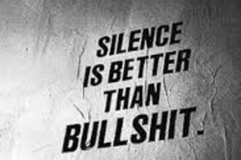 SILENCE IS BETTER THAN BULL-SHIT !?X