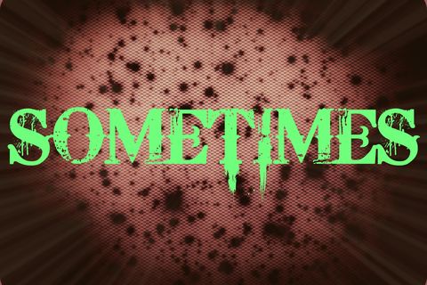 Sometimes