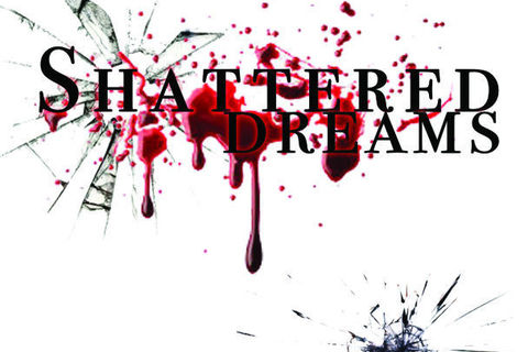 SHATTERED DREAMS