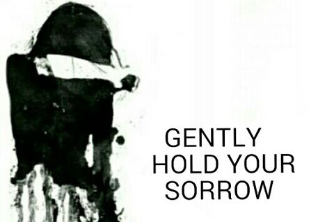 GENTLY HOLD YOUR SORROW