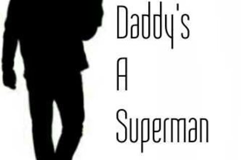 MY DADDY&#039;S A SUPERMAN