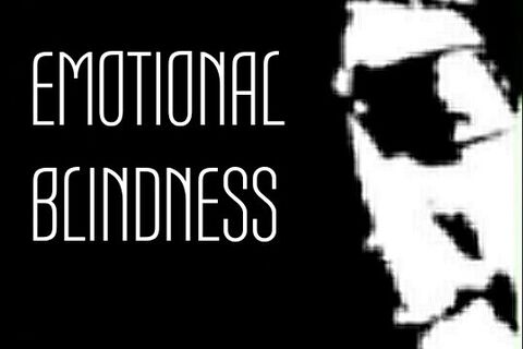 EMOTIONAL BLINDNESS