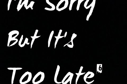 Too late 