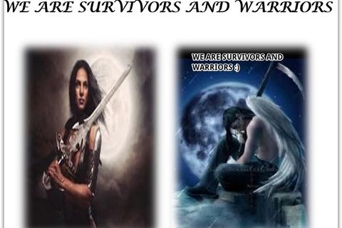 SURVIVORS AND WARRIORS - And we all are ;)