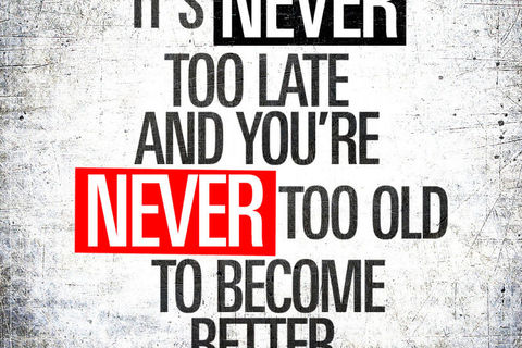 IT&#039;S NEVER TOO LATE 