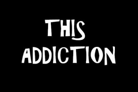 &quot;This Addiction&quot;