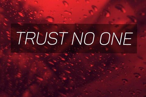 Never trust anyone