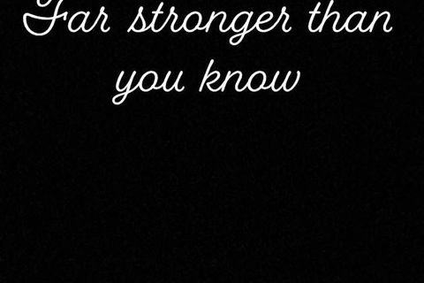 far stronger than you know
