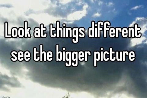Look at the bigger picture