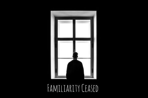 Familiarity Ceased