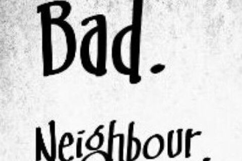 Our dickhead neighbour