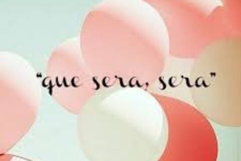 Que Sera Sera...