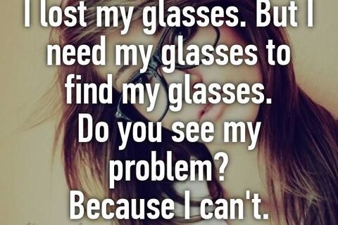 I have lost my spectacles ?