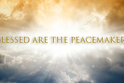 Blessed are the peacemakers