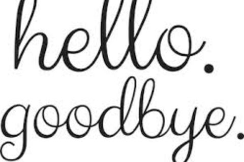 Goodbyes and Hellos