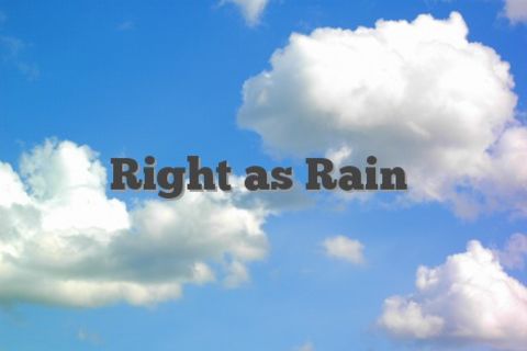 As right as rain 🙏
