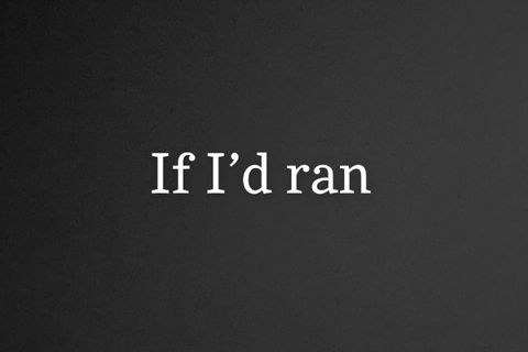 If I’d ran 