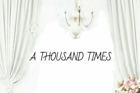 A THOUSAND TIMES