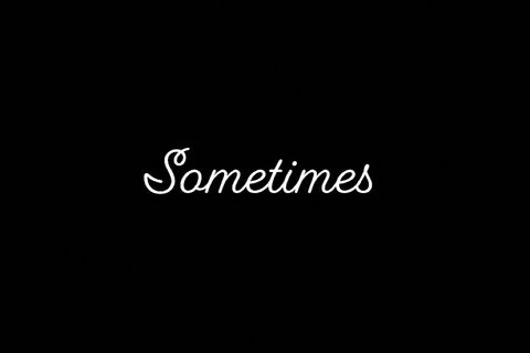Sometimes 