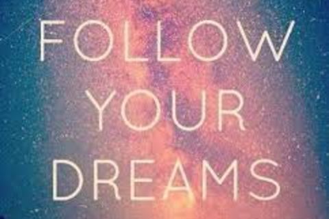 Follow your dreams 💕