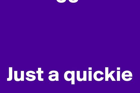 Just a Quickie
