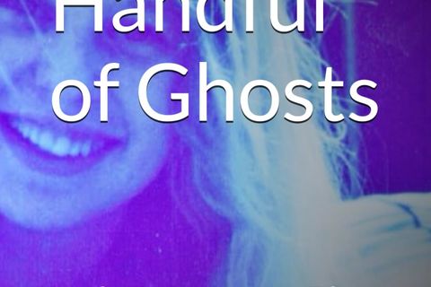 A Handful of Ghosts and A Woman in Blue 