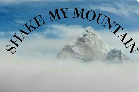 SHAKE MY MOUNTAIN 