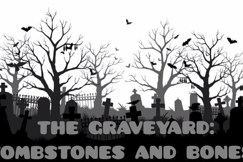 The Graveyard: Tombstones and Bones