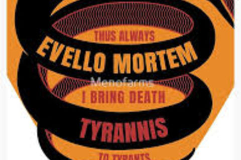 Sic semper evello mortem tyrannis, high bred poiētḗs of mine