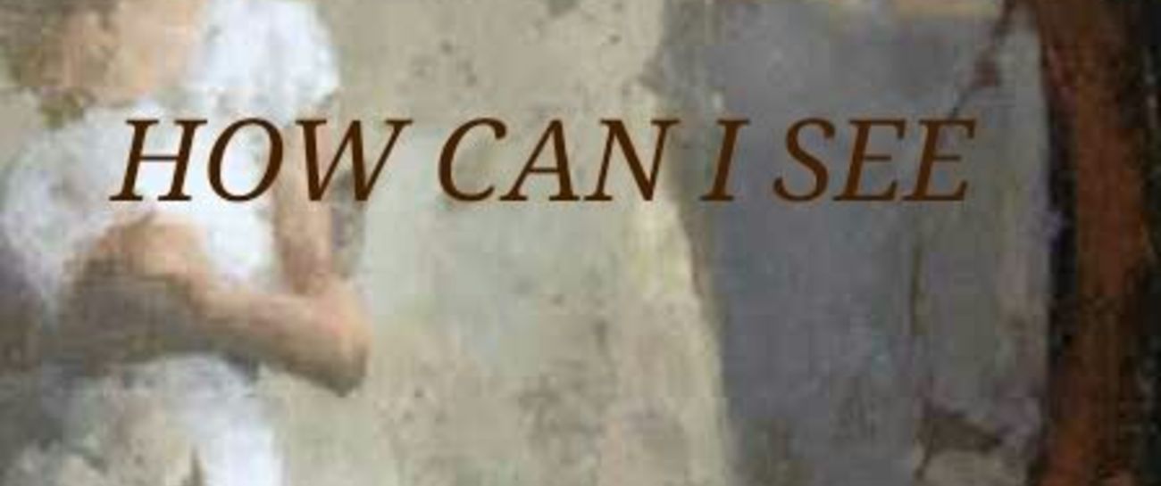 HOW CAN I SEE