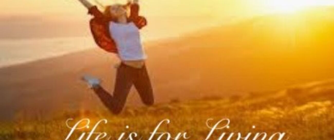 Life is for Living