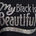 My Black Is Beautiful