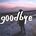 "Goodbye'
